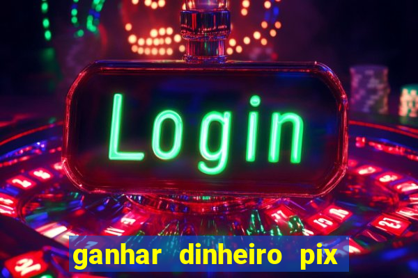 ganhar dinheiro pix de verdade bingo